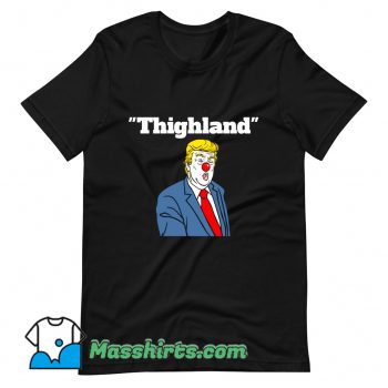 Official Trump Thighland T Shirt Design