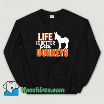 Funny Life Is Better With Donkeys Sweatshirt