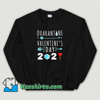Valentines Day Quarantine 2021 Sweatshirt