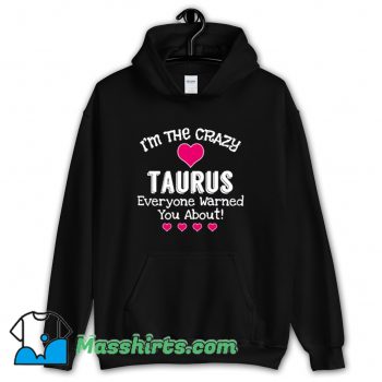 Funny I Am The Crazy Taurus Everyone Hoodie Streetwear