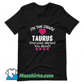 Classic I Am The Crazy Taurus Everyone T Shirt Design