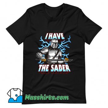 I Have The Saber T Shirt Design