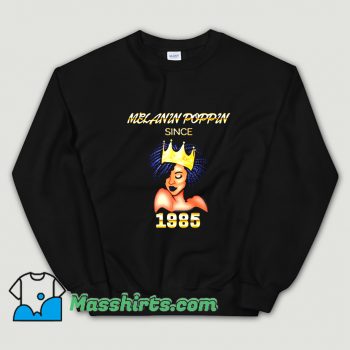 Melanin Poppin Since 1985 Sweatshirt