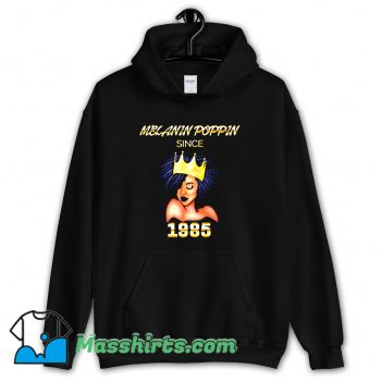 Original Melanin Poppin Since 1985 Hoodie Streetwear