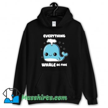 Everything Whale Be Fine Hoodie Streetwear