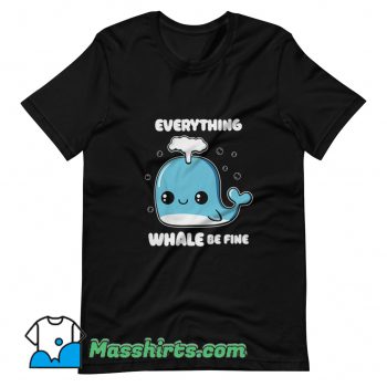 Cheap Everything Whale Be Fine T Shirt Design