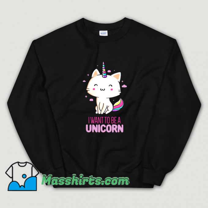 Awesome I Want To Be A Unicorn Sweatshirt