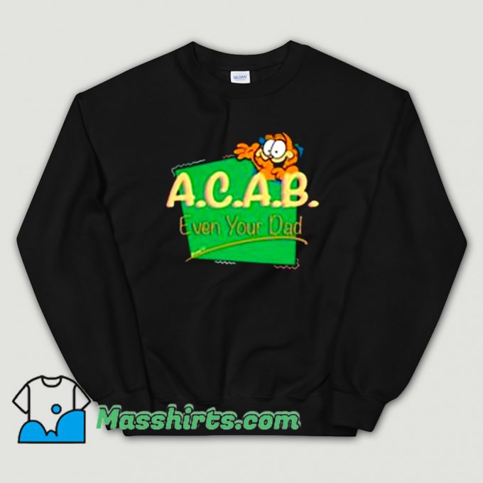 Cheap Garfield ACAB Even Your Dad Sweatshirt