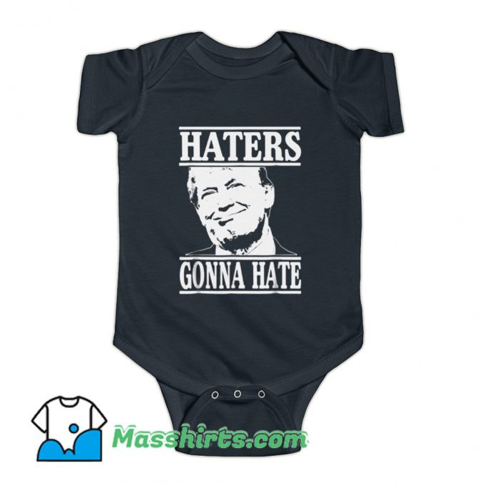 Cheap Donald Trump Haters Gonna Hate Baby Onesie