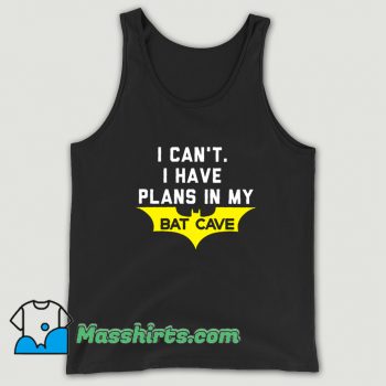 I Cant I Have Plans In My Bat Cave Funny Tank Top