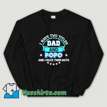 Cute I Have Two Titles Dad Sweatshirt