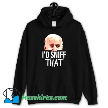 I'd Sniff That Anti Joe Biden Hoodie Streetwear