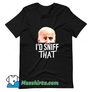 Original I'd Sniff That Anti Joe Biden T Shirt Design