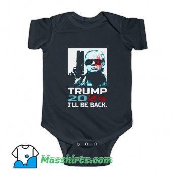 Original Ill Be Back Elect Donald Trump 2024 Baby Onesie