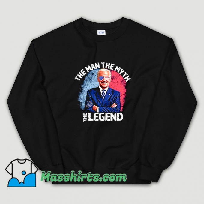 Cool Joe Biden The Man The Myth The Legend Sweatshirt