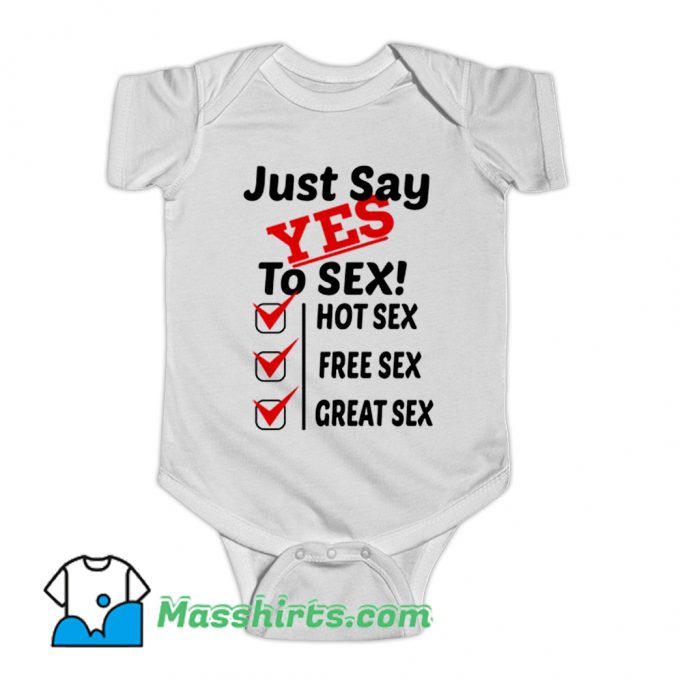 Just Say Yes To Sex Hot Sex Free Sex Baby Onesie