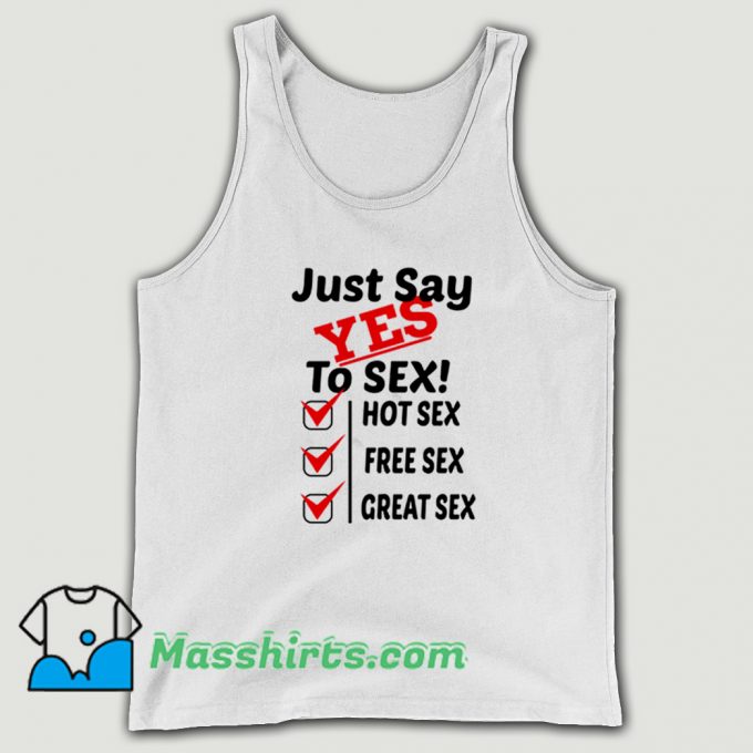 Cheap Just Say Yes To Sex Hot Sex Free Sex Tank Top