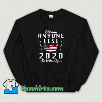 Original Literally Anyone Else 2020 Sweatshirt