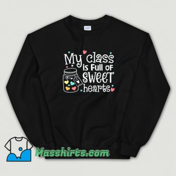 My Class Is Full Of Sweet Hearts Sweatshirt On Sale