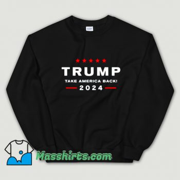 Cheap Take America Back 2024 Sweatshirt