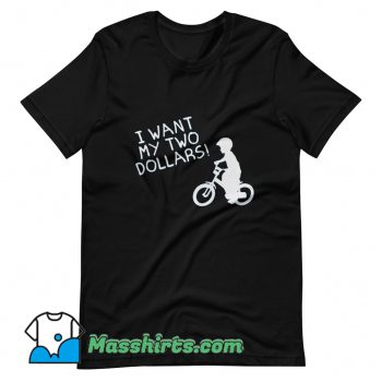 I Want My Two Dollars T Shirt Design