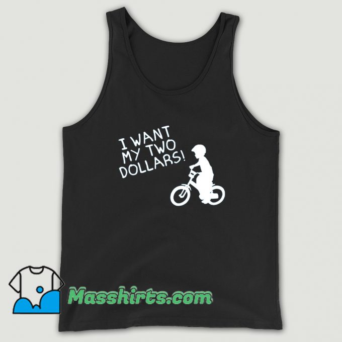 I Want My Two Dollars Tank Top
