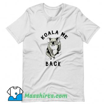 Koala Me Back Morningstar T Shirt Design