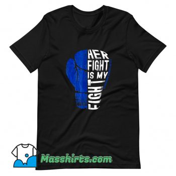 Original Her Fight Is My Fight T Shirt Design