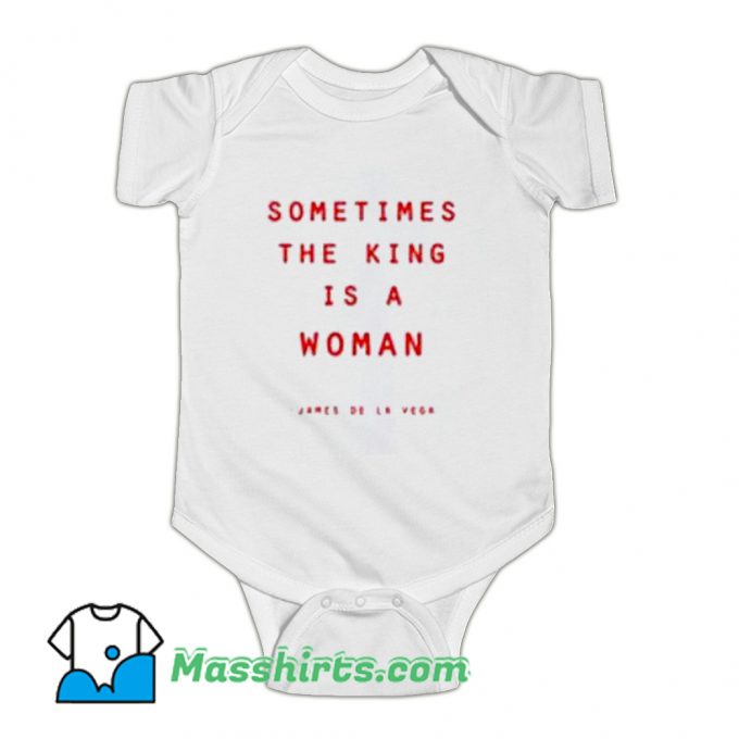 Sometimes The King Is A Woman Baby Onesie