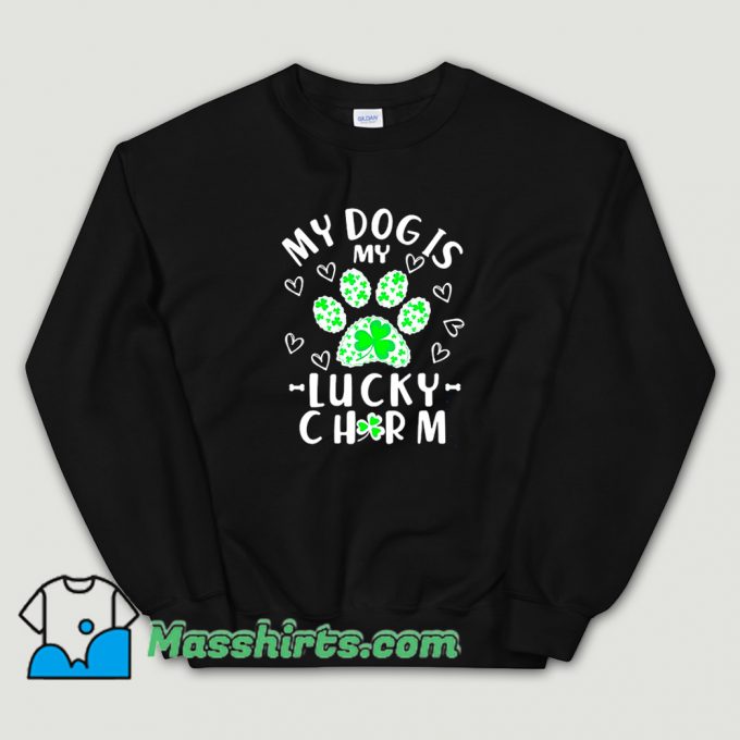 St Patrick Day My Dog Is My Lucky Charm Sweatshirt
