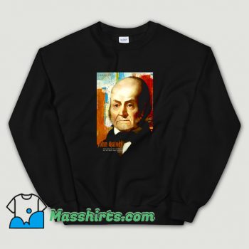 Cool John Quincy Adams American President Sweatshirt