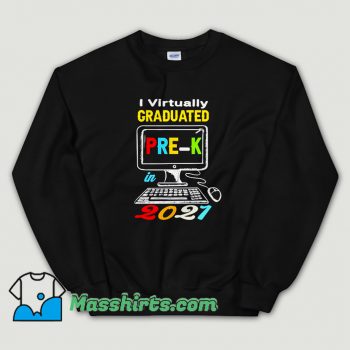 New I Virtually Graduated Pre K Class 2021 Sweatshirt