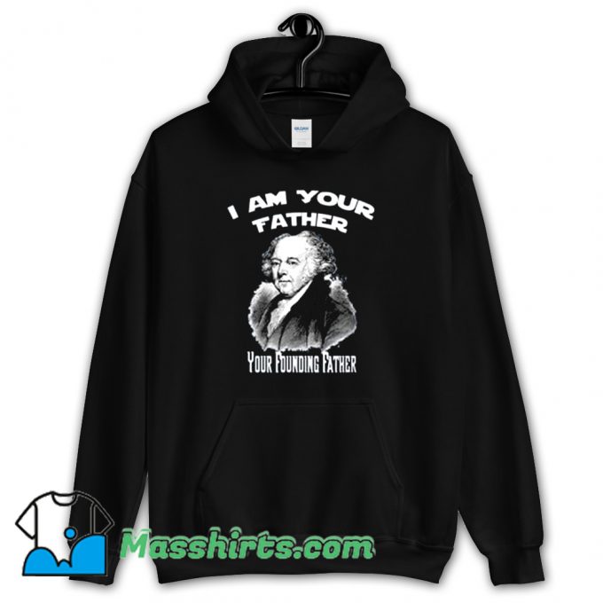 Original I Am Your Founding Father John Adams Hoodie Streetwear