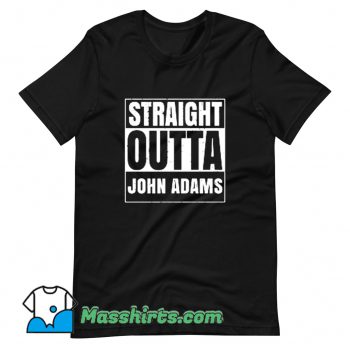 Original Straight Outta John Adams T Shirt Design