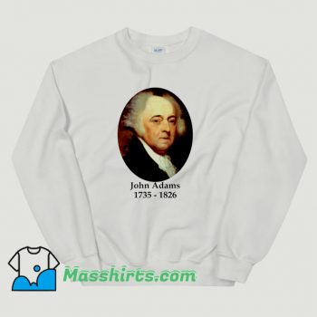 President John Adams 1735 1826 Sweatshirt