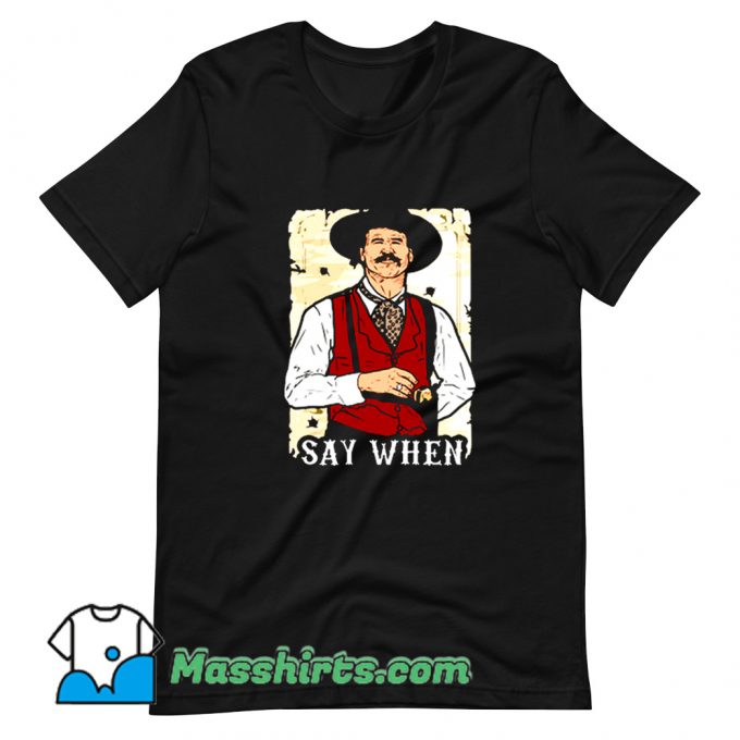 Say When Doc Holliday Funny T Shirt Design
