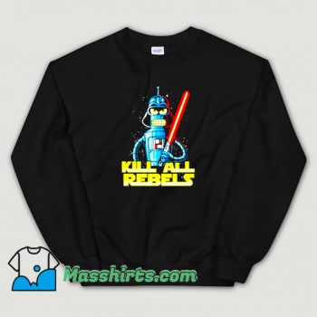 Star Wars Futurama Kill All Rebels Funny Sweatshirt