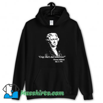 Thomas Jefferson Crap Thats Due Tomorrow Hoodie Streetwear