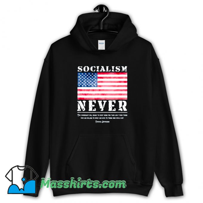 Thomas Jefferson With Socialism Never Hoodie Streetwear