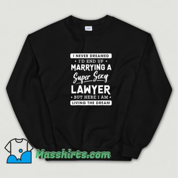 Best I Never Dreamed Lawyer Wife Sweatshirt