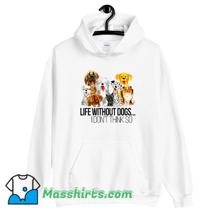 Cheap Life Without Dogs I Dont Think So Hoodie Streetwear