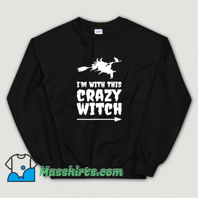 Classic Im With This Crazy Witch Halloween Sweatshirt
