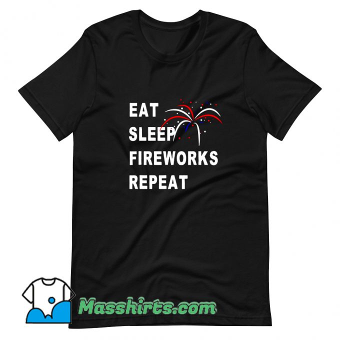 Cool Eat Sleep Fireworks Repeat 4Th Of July T Shirt Design