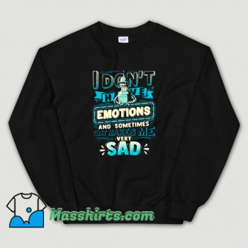 I Dont Have Emotions Futurama Sweatshirt