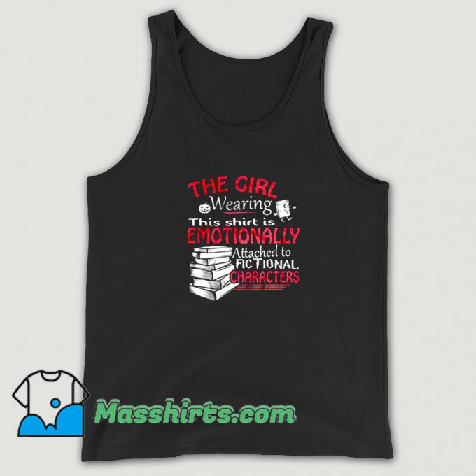 Awesome The Girl Wearing This Is Emotionally Tank Top