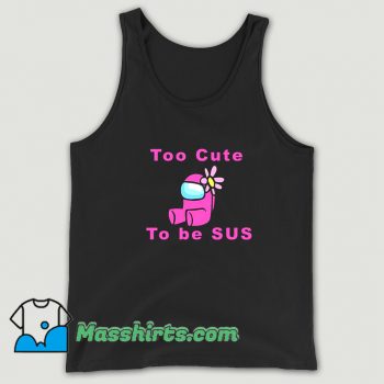 Awesome Too Cute To Be Sus Tank Top