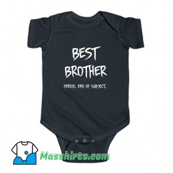 Best Brother End Of Subject Baby Onesie