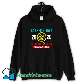 Best Style Father Day 2020 Quarantined Hoodie Streetwear