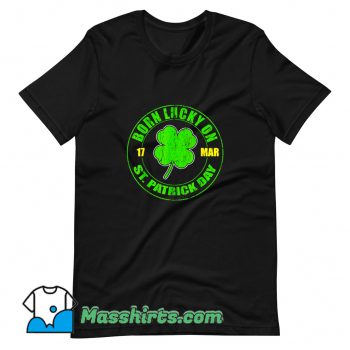 Born Lucky On 17 March St. Patricks Day T Shirt Design On Sale