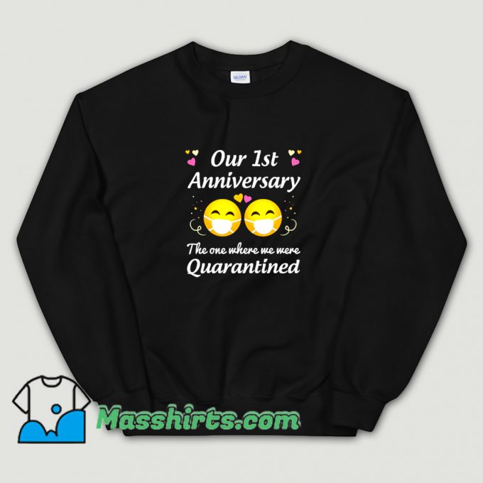 Cool Our 1St Anniversary Quarantined Sweatshirt
